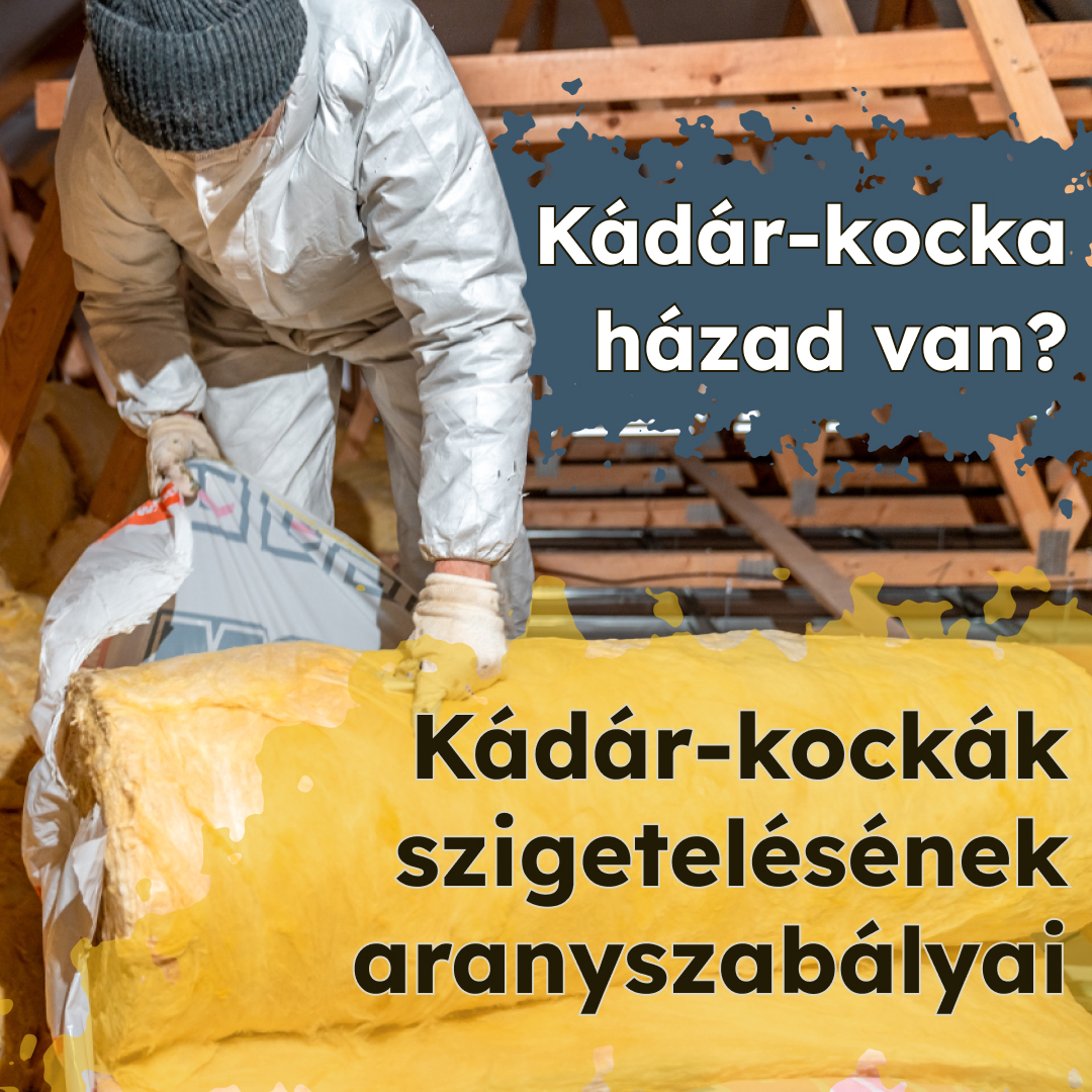 A Kádár-kockák szigetelésének aranyszabályai (2025)